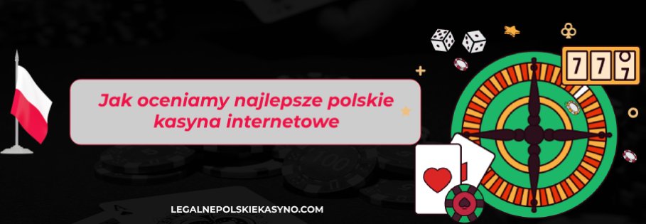 Jak oceniamy najlepsze polskie kasyna internetowe